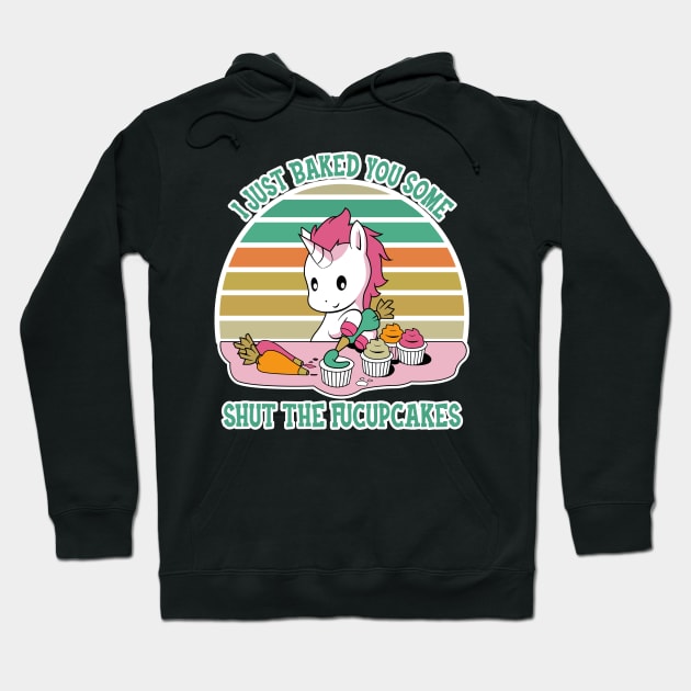 I Just Bake You Some Shut The Fucupcakes Hoodie by GothicDesigns